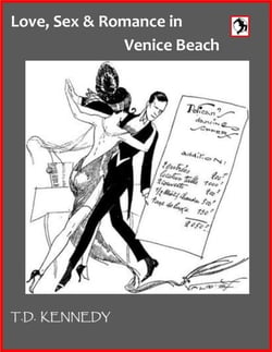 Love, Sex &amp; Romance In Venice Beach - The Short Stories of T.D. Kennedy, #1