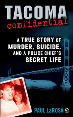 Tacoma Confidential - A True Story of Murder, Suicide, and a Police Chief's Secret Life