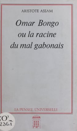 Omar Bongo - Ou La racine du mal gabonais