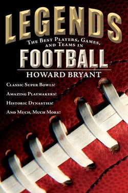 Legends: The Best Players, Games, and Teams in Football - Classic Super Bowls! Amazing Playmakers! Historic Dynasties! And Much, Much More!