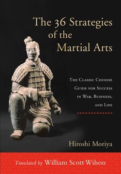 The 36 Strategies of the Martial Arts - The Classic Chinese Guide for Success in War, Business, and Life