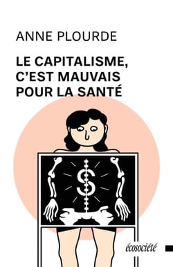 Le capitalisme, c'est mauvais pour la santé - Une histoire critique des CLSC et du système sociosanitaire québécois
