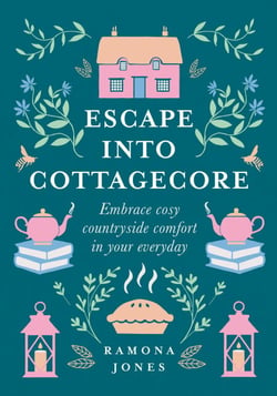 Escape Into Cottagecore - Embrace Cosy Countryside Comfort in Your Everyday