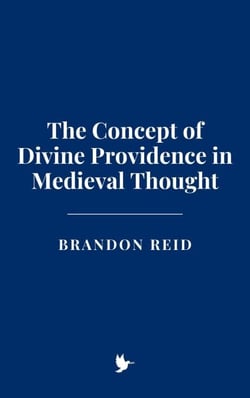 The Concept of Divine Providence in Medieval Thought