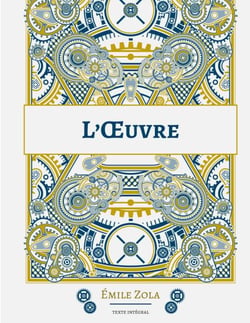 L'Oeuvre - Le quatorzième roman de la série des Rougon-Macquart