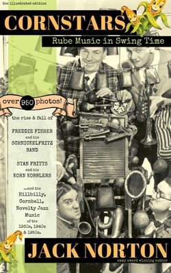 Cornstars - Rube Music in Swing Time: The Rise and Fall of Freddie Fisher and his Schnickelfritz Band, Stan Fritts and his Korn Kobblers and Hillbilly, Cornball, Novelty Jazz of the 1930s, 40s, 50s
