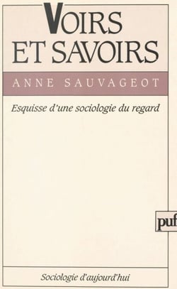 Voirs et savoirs - Esquisse d'une sociologie du regard