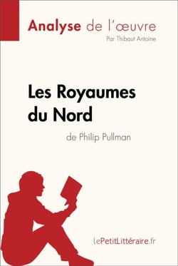 Les Royaumes du Nord de Philip Pullman (Analyse de l'oeuvre) - Analyse complète et résumé détaillé de l'oeuvre