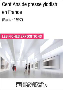 Cent Ans de presse yiddish en France (Paris - 1997) - Les Fiches Exposition d'Universalis