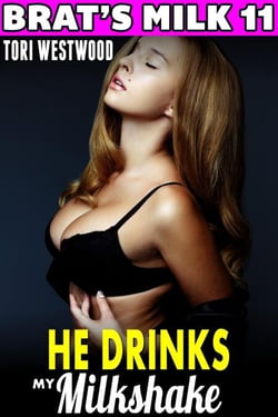 He Drinks My Milkshake : Brat's Milk 11 (Hucow Erotica BDSM Lactation Brat Erotica Milking Breast Feeding Adult Nursing Erotica) - Brat's Milk, #11