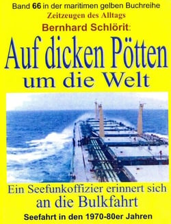 Auf dicken Pötten um die Welt - Ein Seefunkoffizier erinnert sich an die Bulkfahrt – Band 66 in der maritimen gelben Buchreihe bei Jürgen Ruszkowski