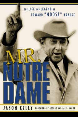 Mr. Notre Dame - The Life and Legend of Edward Moose Krause