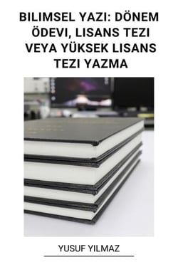 Bilimsel Yazı: Dönem Ödevi, Lisans Tezi Veya Yüksek Lisans Tezi Yazma