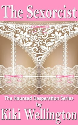 The Sexorcist - The Haunted Desperation Series, #1
