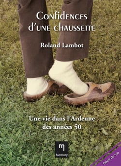 Confidences d'une chaussette - Une vie dans l’Ardenne des années 50