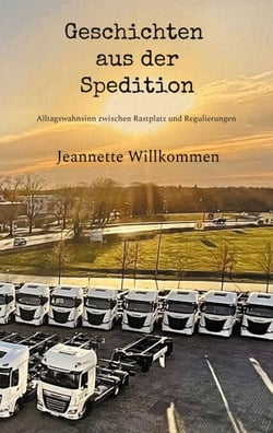 Geschichten aus der Spedition - Alltagswahnsinn zwischen Rastplatz und Regulierungen