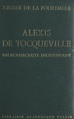 Alexis de Tocqueville - Un monarchiste indépendant
