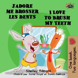 J’adore me brosser les dents I Love to Brush My Teeth - French English Bilingual Collection