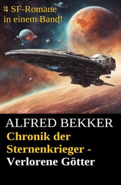 Alfred Bekker Chronik der Sternenkrieger: Verlorene Götter - Sunfrost Sammelband, #8