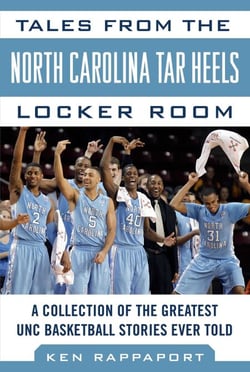 Tales from the North Carolina Tar Heels Locker Room - A Collection of the Greatest UNC Basketball Stories Ever Told
