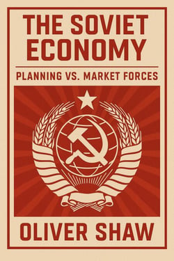 The Soviet Economy: Planning vs. Market Forces