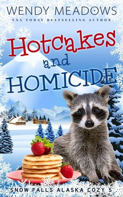 Hotcakes and Homicide - Snow Falls Alaska Cozy, #5