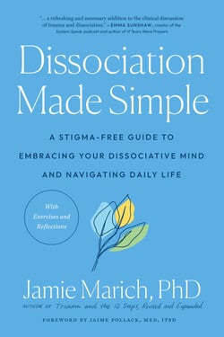 Dissociation Made Simple - A Stigma-Free Guide to Embracing Your Dissociative Mind and Navigating Daily Life