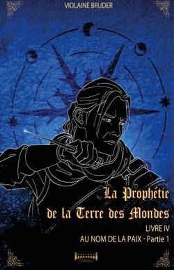 La prophétie de la terre des mondes - Tome 4 - Au nom de la paix