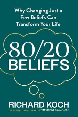 80/20 Beliefs - Why Changing Just a Few Beliefs Can Transform Your Life