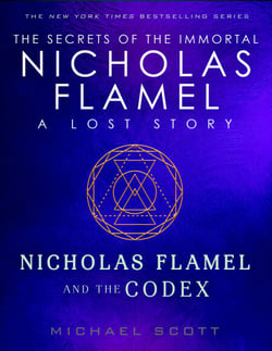 Nicholas Flamel and the Codex - A Lost Story from the Secrets of the Immortal Nicholas Flamel