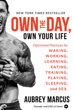 Own the Day, Own Your Life - Optimized Practices for Waking, Working, Learning, Eating, Training, Playing, Sleeping, and Sex