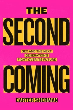 The Second Coming - Sex and the Next Generation's Fight Over Its Future