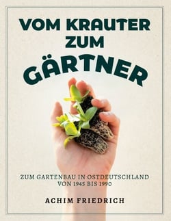 Vom Krauter zum Gärtner - Zum Gartenbau in Ostdeutschland von 1945 bis 1990