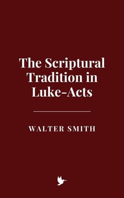 The Scriptural Tradition in Luke-Acts