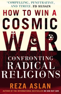 How to Win a Cosmic War - Confronting Radical Religion