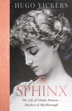The Sphinx - The revelatory biography of Gladys Deacon, Duchess of Marlborough, from 'the most knowledgeable royal biographer on the planet' - FINANCIAL TIMES