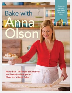 Bake with Anna Olson - More than 125 Simple, Scrumptious and Sensational Recipes to Make You a Better Baker: A Baking Book