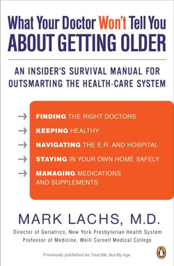 What Your Doctor Won't Tell You About Getting Older - An Insider's Survival Manual for Outsmarting the Health-Care System