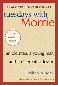 Tuesdays with Morrie - An Old Man, a Young Man, and Life's Greatest Lesson, 25th Anniversary Edition