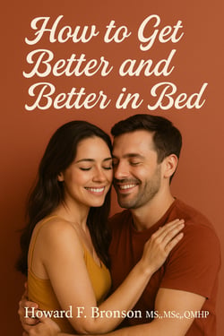 How to Get Better and Better in Bed - Creating an Ever-Blooming Intimacy Foundation for the Greatest Sex of Your Life
