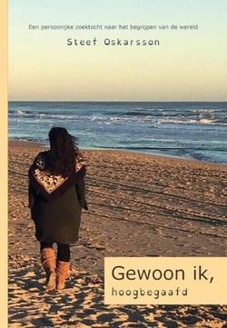 Gewoon ik, hoogbegaafd. Een persoonlijke zoektocht naar het begrijpen van de wereld.