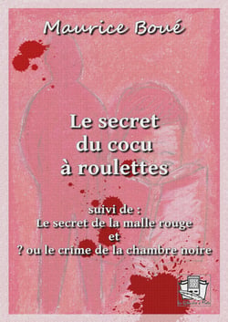 Le secret du cocu à roulettes - suivi de : "Le secret de la malle rouge" et "? ou le crime de la chambre noire"
