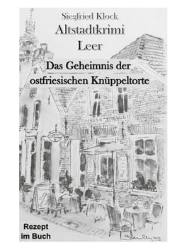 Altstadtkrimi Leer - Das Geheimnis der ostfriesischen Knüppeltorte