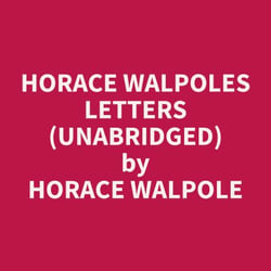 Horace Walpoles Letters (Unabridged)