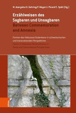 Erzählweisen des Sagbaren und Unsagbaren / Between Commemoration and Amnesia - Formen des Holocaust-Gedenkens in schweizerischen und transnationalen Perspektiven / Forms of Holocaust Remembrance in Swiss and Transnational Perspectives