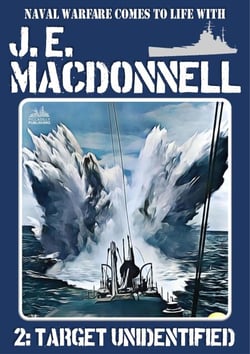 Target Unidentified - J.E. Macdonnell's Royal Australian Navy World War II Fiction, #2