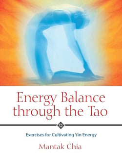 Energy Balance through the Tao - Exercises for Cultivating Yin Energy