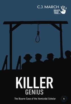 Killer Genius: The Bizarre Case of the Homicidal Scholar - Dead True Crime, #5