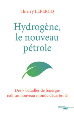Hydrogène, le nouveau pétrole - Des 7 batailles de l'énergie naît un nouveau monde décarboné - Des 7 batailles de l'énergie naît un nouveau monde décarboné