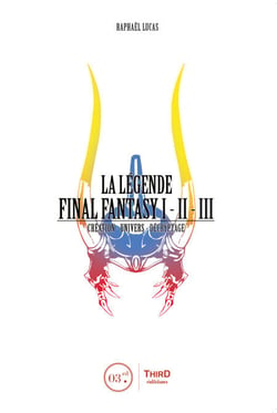 La Légende Final Fantasy I, II &amp; III - Genèse et coulisses d'un jeu culte